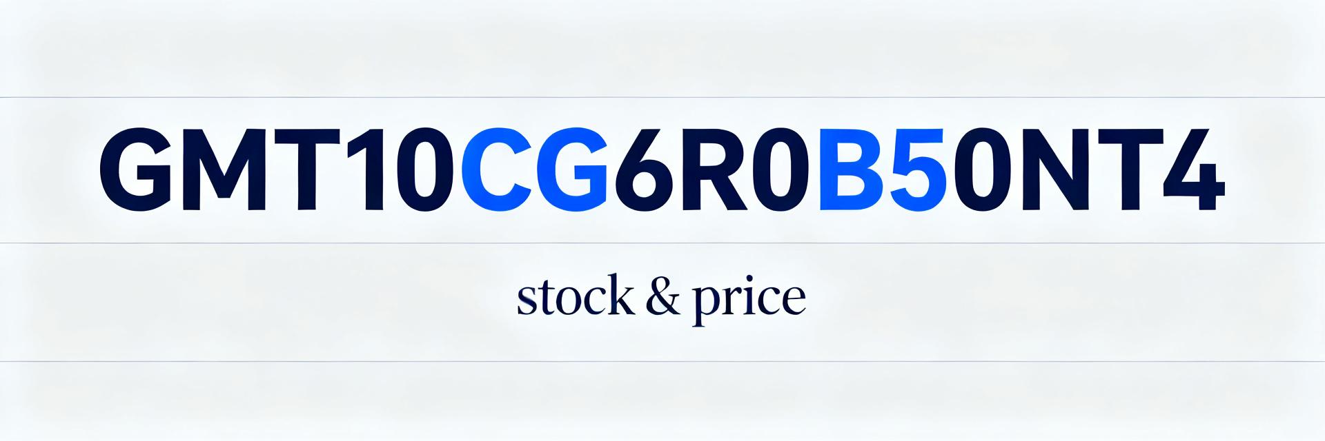 GMT10CG6R0B50NT4 Availability & Price Report &mdash; Latest